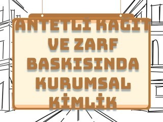 Antetli Kağıt ve Zarf Baskısında Kurumsal Kimlik Vurgusu