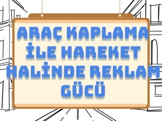 Araç Kaplama ile Hareket Halinde Reklam Gücü