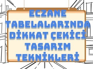 Eczane Tabelalarında Dikkat Çekici Tasarım Teknikleri
