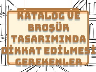 Katalog ve Broşür Tasarımında Dikkat Edilmesi Gerekenler