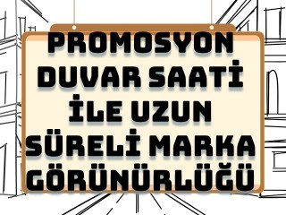 Promosyon Duvar Saati ile Uzun Süreli Marka Görünürlüğü