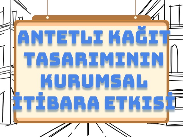 Antetli Kağıt Tasarımının Kurumsal İtibara Etkisi