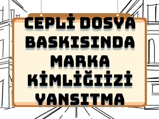 Cepli Dosya Baskısında Marka Kimliğinizi Yansıtmanın Püf Noktaları