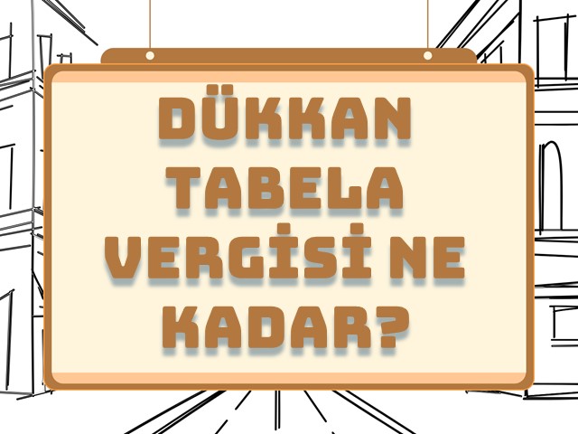 Dükkan Tabela Vergisi Ne Kadar?