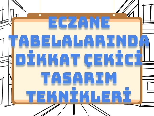Eczane Tabelalarında Dikkat Çekici Tasarım Teknikleri