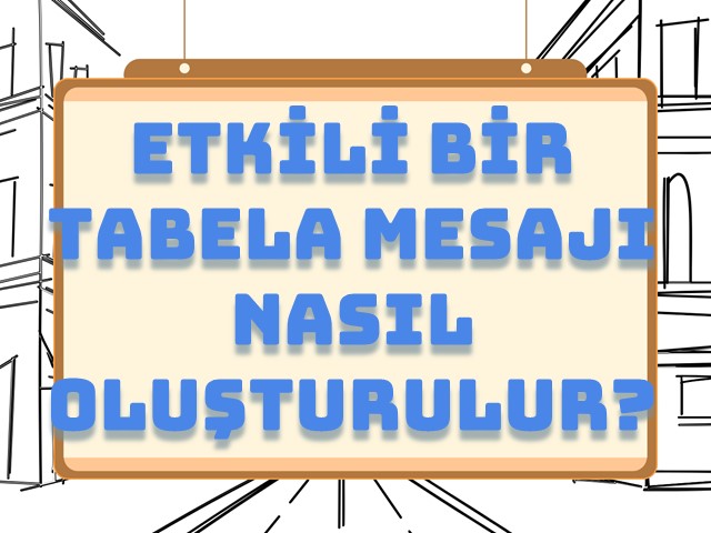 Etkili Bir Tabela Mesajı Nasıl Oluşturulur?