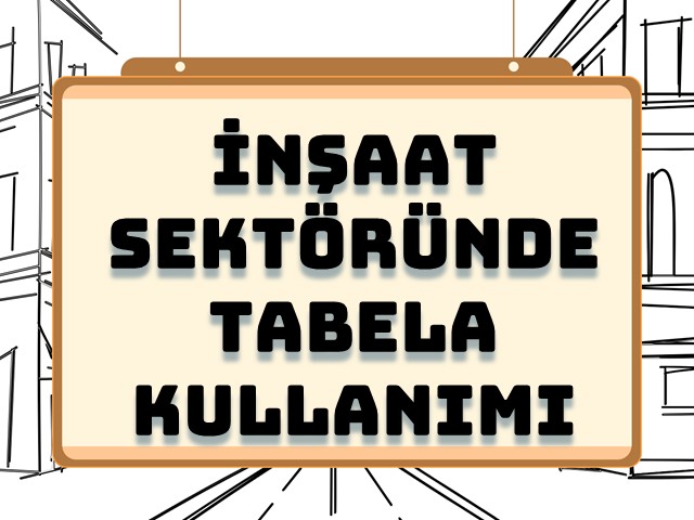 İnşaat Sektöründe Tabela Kullanımı ve Yönetmelik Gereklilikleri