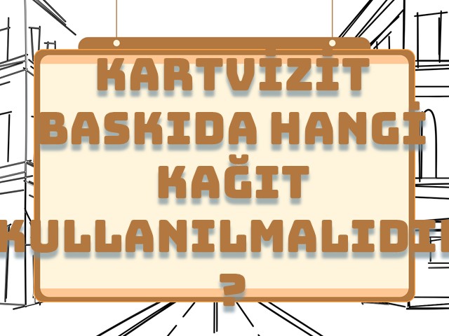 Kartvizit Baskıda Hangi Kağıt Türünü Seçmelisiniz?