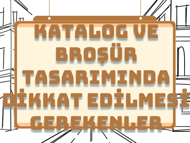 Katalog ve Broşür Tasarımında Dikkat Edilmesi Gerekenler