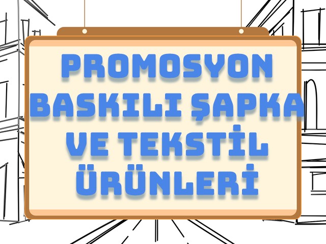 Promosyon Baskılı Şapka ve Tekstil Ürünleri ile Fark Yaratma