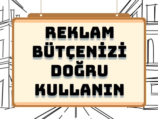 Reklam Bütçenizi Doğru Kullanın