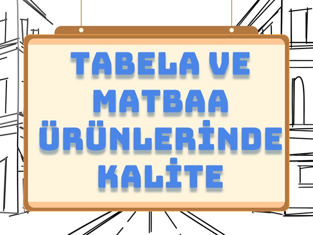 Tabela ve Matbaa Ürünlerinde Kalite ve Uygun Fiyatın Buluşma Noktası