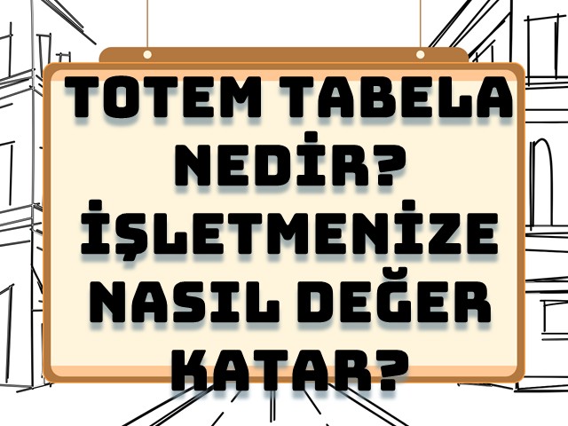 Totem Tabela Nedir? İşletmenize Nasıl Değer Katar?